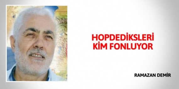 HOPDEDİKSLERİ KİM FONLUYOR