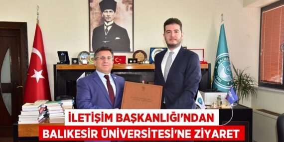 İLETİŞİM BAŞKANLIĞI’NDAN BALIKESİR ÜNİVERSİTESİ’NE ZİYARET