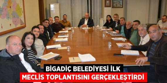 BİGADİÇ BELEDİYESİ İLK MECLİS TOPLANTISINI GERÇEKLEŞTİRDİ
