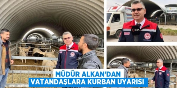 MÜDÜR ALKAN’DAN VATANDAŞLARA KURBAN UYARISI