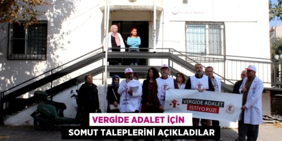 VERGİDE ADALET İÇİN    SOMUT TALEPLERİNİ AÇIKLADILAR