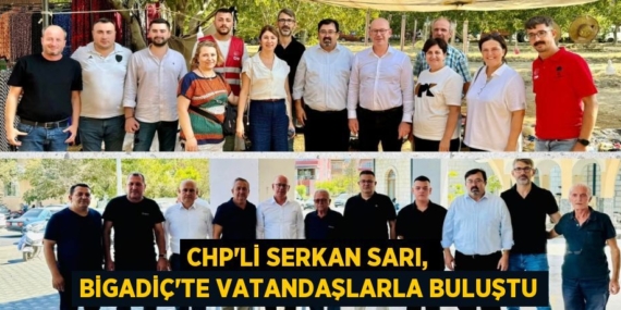 CHP’Lİ SERKAN SARI, BİGADİÇ’TE VATANDAŞLARLA BULUŞTU