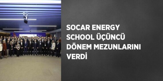 SOCAR ENERGY SCHOOL ÜÇÜNCÜ DÖNEM MEZUNLARINI VERDİ