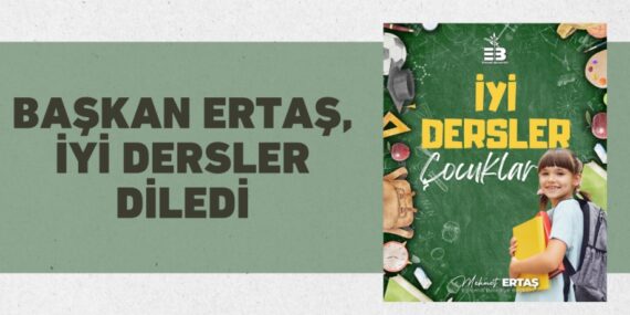 BAŞKAN ERTAŞ, İYİ DERSLER DİLEDİ