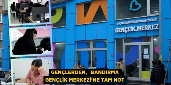 GENÇLERDEN,   BANDIRMA GENÇLİK MERKEZİ’NE TAM NOT