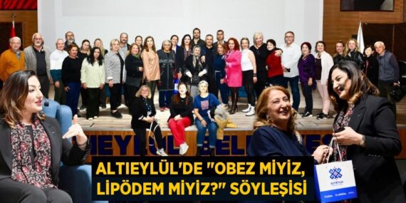 ALTIEYLÜL’DE "OBEZ MİYİZ, LİPÖDEM MİYİZ?" SÖYLEŞİSİ