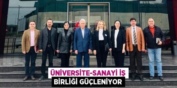ÜNİVERSİTE-SANAYİ İŞ BİRLİĞİ GÜÇLENİYOR