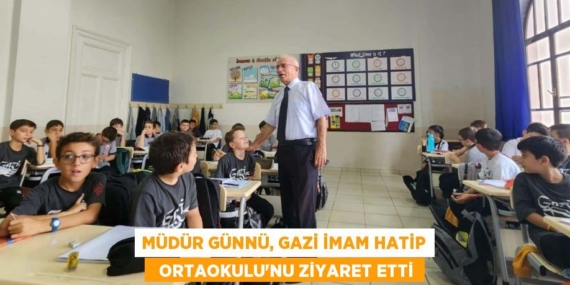 MÜDÜR GÜNNÜ, GAZİ İMAM HATİP   ORTAOKULU’NU ZİYARET ETTİ