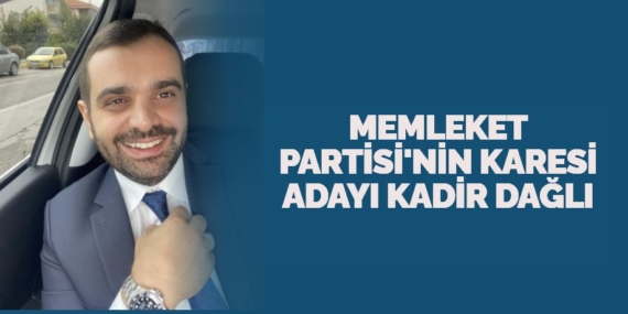MEMLEKET PARTİSİ’NİN  KARESİ ADAYI KADİR DAĞLI