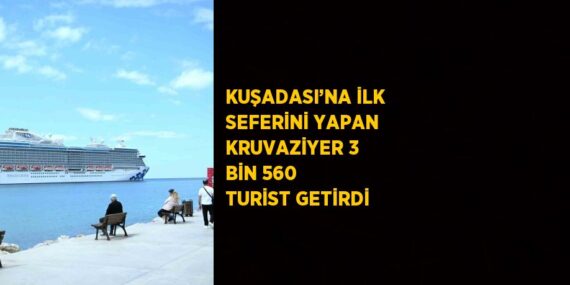 KUŞADASI’NA İLK SEFERİNİ YAPAN KRUVAZİYER 3 BİN 560 TURİST GETİRDİ