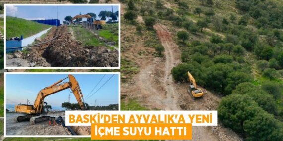 BASKİ’DEN AYVALIK’A YENİ İÇME SUYU HATTI