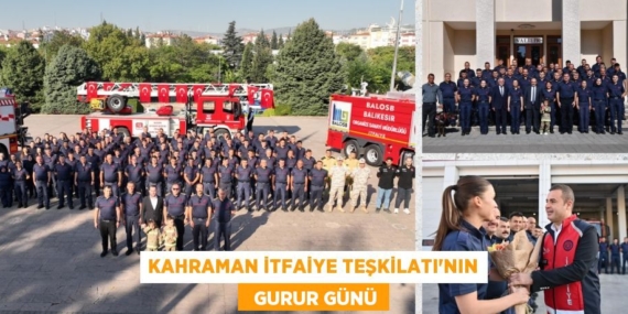 KAHRAMAN İTFAİYE TEŞKİLATI’NIN   GURUR GÜNÜ