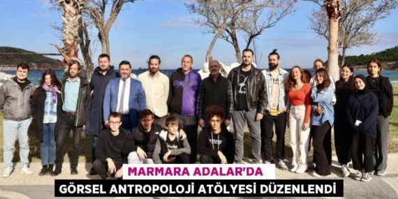 MARMARA ADALAR’DA   GÖRSEL ANTROPOLOJİ ATÖLYESİ DÜZENLENDİ