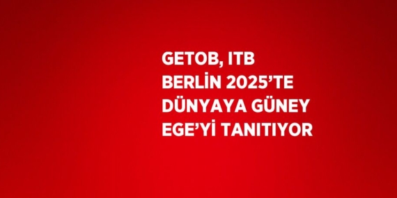 GETOB, ITB BERLİN 2025’TE DÜNYAYA GÜNEY EGE’Yİ TANITIYOR