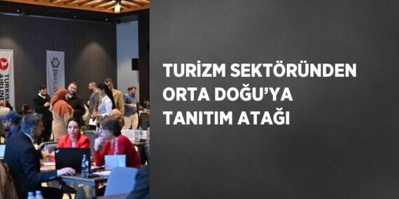 TURİZM SEKTÖRÜNDEN ORTA DOĞU’YA TANITIM ATAĞI