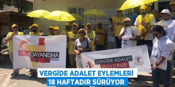 VERGİDE ADALET EYLEMLERİ 18 HAFTADIR SÜRÜYOR