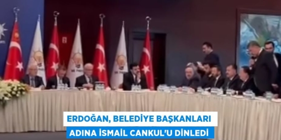ERDOĞAN, BELEDİYE BAŞKANLARI  ADINA İSMAİL CANKUL’U DİNLEDİ