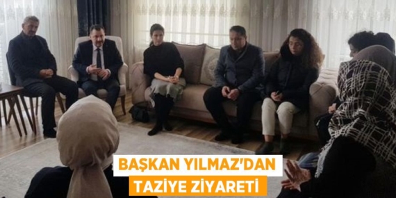 BAŞKAN YILMAZ’DAN TAZİYE ZİYARETİ