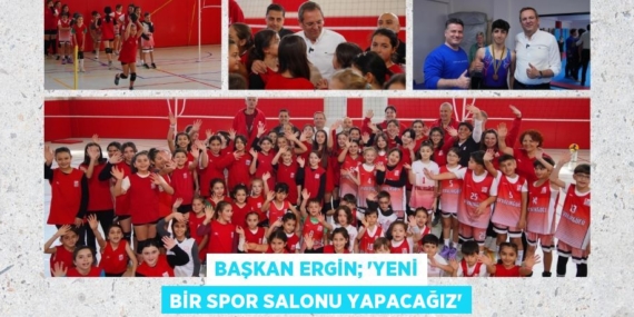 BAŞKAN ERGİN; “YENİ BİR SPOR SALONU YAPACAĞIZ”