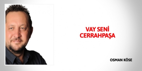 VAY SENİ CERRAHPAŞA