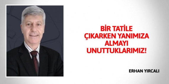 BİR TATİLE ÇIKARKEN YANIMIZA ALMAYI UNUTTUKLARIMIZ!