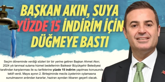 BAŞKAN AKIN, SUYA YÜZDE 15 İNDİRİM İÇİN DÜĞMEYE BASTI