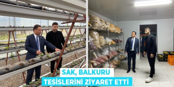 SAK, BALKURU TESİSLERİNİ ZİYARET ETTİ