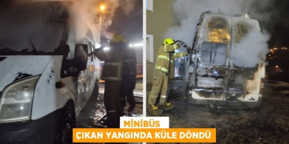 MİNİBÜS   ÇIKAN YANGINDA KÜLE DÖNDÜ
