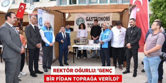 REKTÖR OĞURLU: “GENÇ BİR FİDAN TOPRAĞA VERİLDİ”