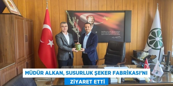 MÜDÜR ALKAN, SUSURLUK ŞEKER FABRİKASI’NI    ZİYARET ETTİ
