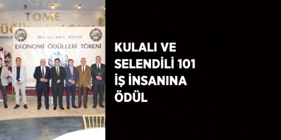 KULALI VE SELENDİLİ 101 İŞ İNSANINA ÖDÜL