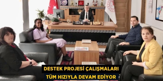 DESTEK PROJESİ ÇALIŞMALARI TÜM HIZIYLA DEVAM EDİYOR