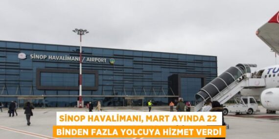 SİNOP HAVALİMANI, MART AYINDA 22 BİNDEN FAZLA YOLCUYA HİZMET VERDİ