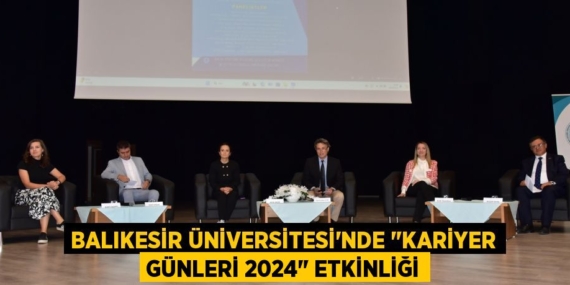 BALIKESİR ÜNİVERSİTESİ’NDE "KARİYER GÜNLERİ 2024" ETKİNLİĞİ