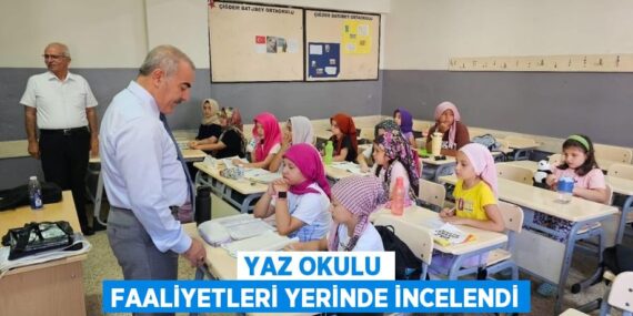 YAZ OKULU FAALİYETLERİ YERİNDE İNCELENDİ