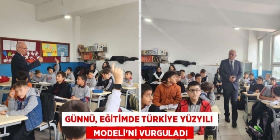 GÜNNÜ, EĞİTİMDE TÜRKİYE YÜZYILI   MODELİ’Nİ VURGULADI