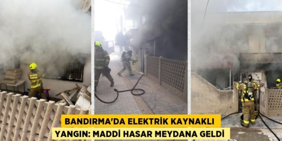BANDIRMA’DA ELEKTRİK KAYNAKLI  YANGIN: MADDİ HASAR MEYDANA GELDİ