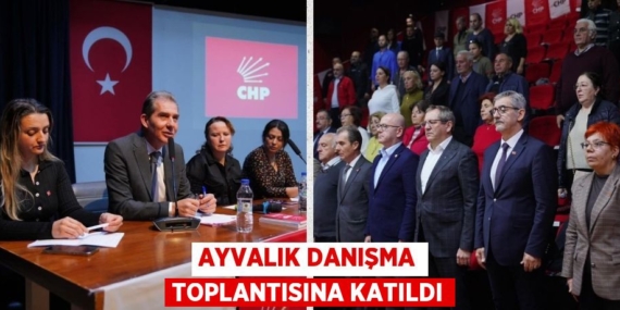 AYVALIK DANIŞMA TOPLANTISINA KATILDI