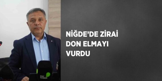 NİĞDE’DE ZİRAİ DON ELMAYI VURDU
