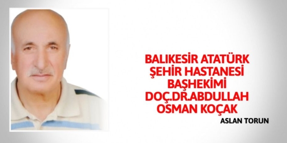 BALIKESİR ATATÜRK ŞEHİR HASTANESİ BAŞHEKİMİ DOÇ.DR.ABDULLAH OSMAN KOÇAK