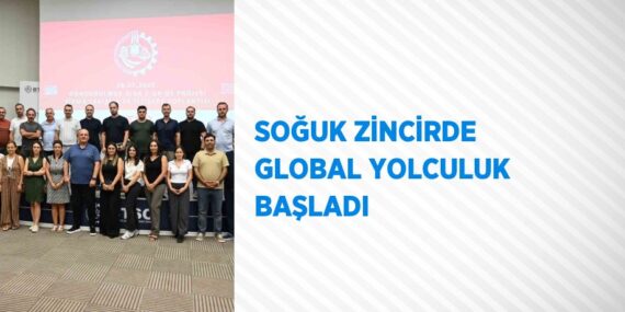 SOĞUK ZİNCİRDE GLOBAL YOLCULUK BAŞLADI