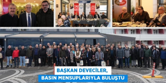 BAŞKAN DEVECİLER,   BASIN MENSUPLARIYLA BULUŞTU