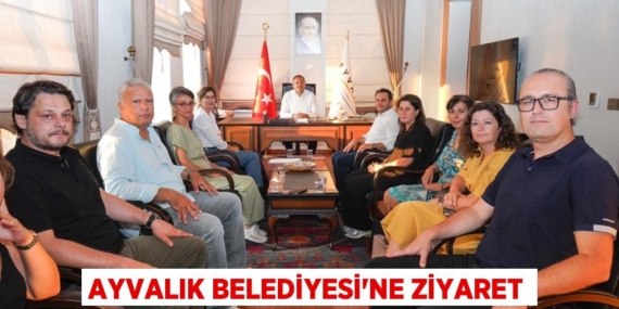AYVALIK BELEDİYESİ’NE ZİYARET