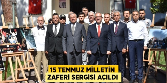 15 TEMMUZ MİLLETİN ZAFERİ SERGİSİ AÇILDI