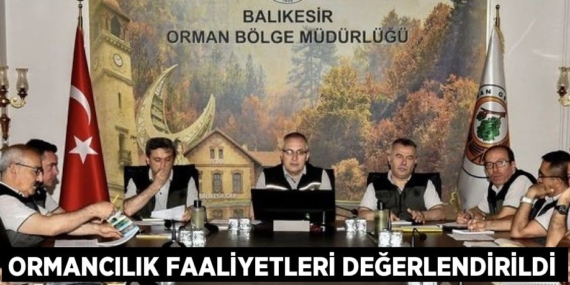ORMANCILIK FAALİYETLERİ DEĞERLENDİRİLDİ