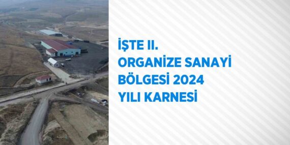 İŞTE II. ORGANİZE SANAYİ BÖLGESİ 2024 YILI KARNESİ