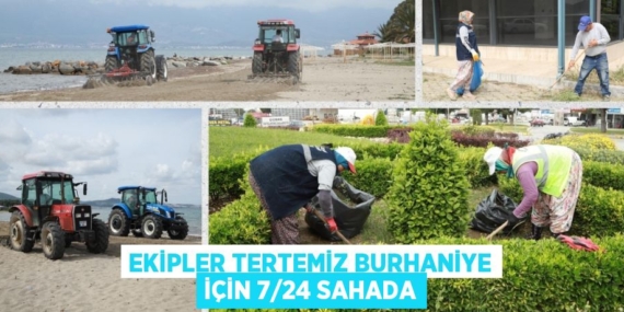 EKİPLER TERTEMİZ BURHANİYE İÇİN 7/24 SAHADA