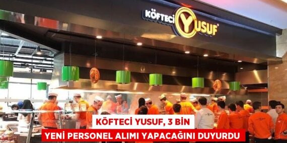KÖFTECİ YUSUF, 3 BİN YENİ PERSONEL ALIMI YAPACAĞINI DUYURDU