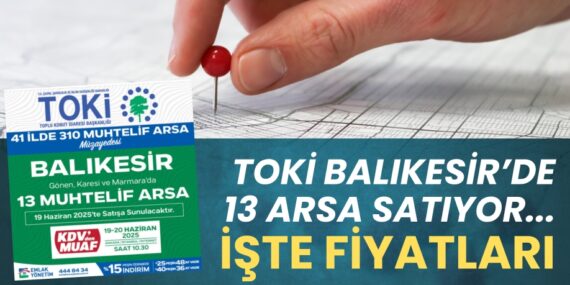 TOKİ Balıkesir’de 13 arsa satıyor… İşte fiyatları