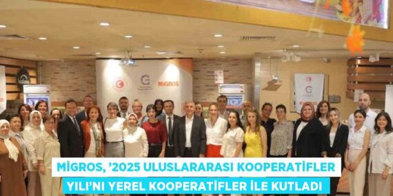 MİGROS, ’2025 ULUSLARARASI KOOPERATİFLER YILI’NI YEREL KOOPERATİFLER İLE KUTLADI